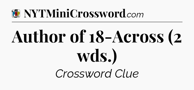 Author of 18-Across (2 wds.) Crossword Clue