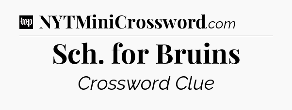 Sch. for Bruins Crossword Clue