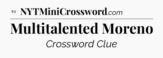 Multitalented Moreno - WSJ Crossword