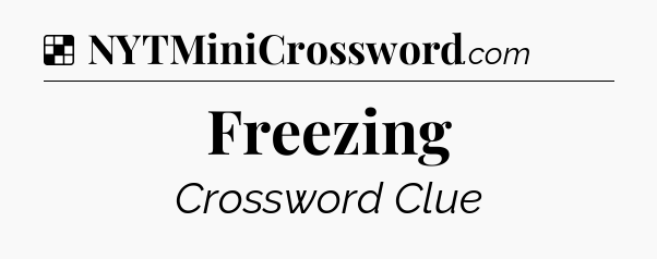 Solution: Freezing - NYT Crossword