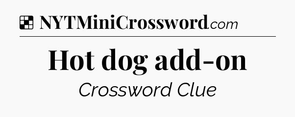 Solution: Hot dog add-on - NYT Crossword