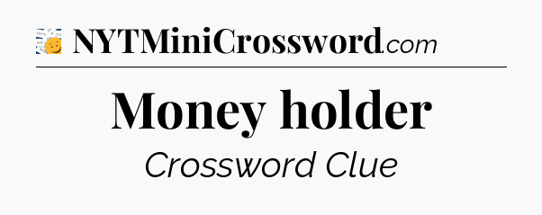 Money holder - 7 Little Words