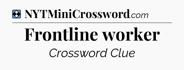 Solution: Frontline worker - NYT Mini Crossword