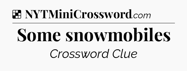 Solution: Some snowmobiles - NYT Crossword