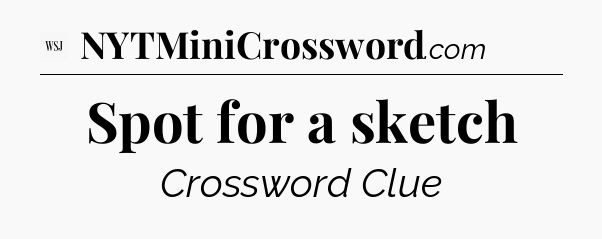 Spot for a sketch - WSJ Crossword