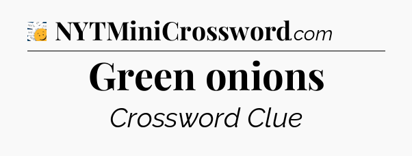 Green onions - 7 Little Words