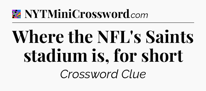 Where the NFL's Saints stadium is, for short Crossword Clue
