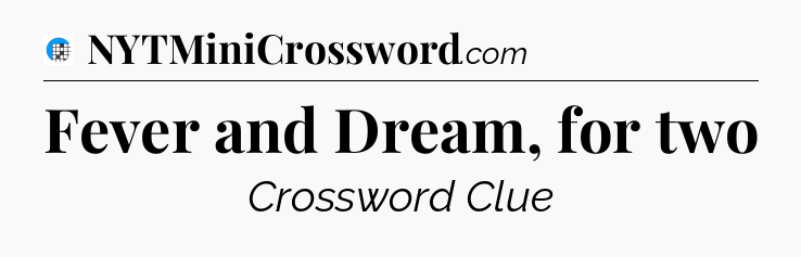 Fever and Dream, for two Crossword Clue