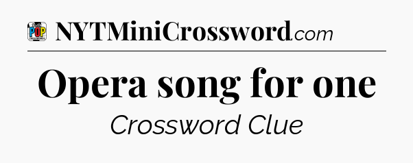 Opera song for one Crossword Clue