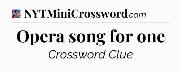 Opera song for one Crossword Clue
