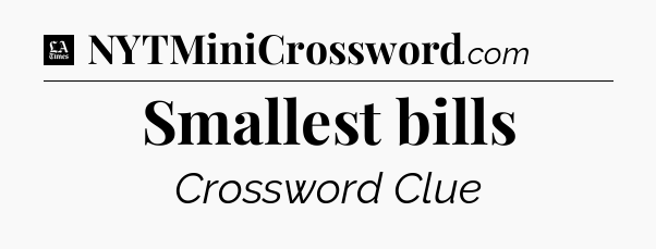 Smallest bills - LA Times Crossword