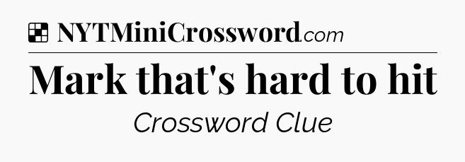 Solution: Mark that's hard to hit - NYT Crossword
