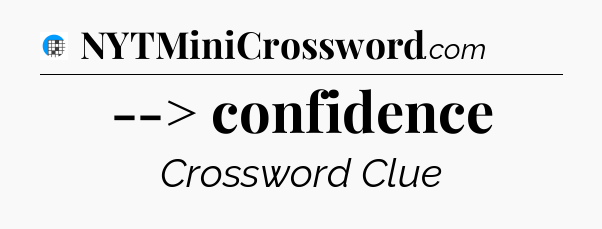 --> confidence Crossword Clue