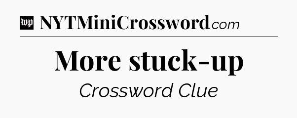 More stuck-up Crossword Clue