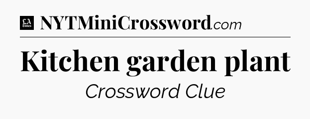 Kitchen garden plant - LA Times Crossword
