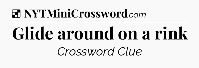 Solution: Glide around on a rink - NYT Crossword