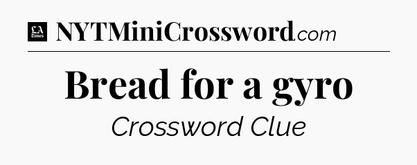 Bread for a gyro - LA Times Crossword