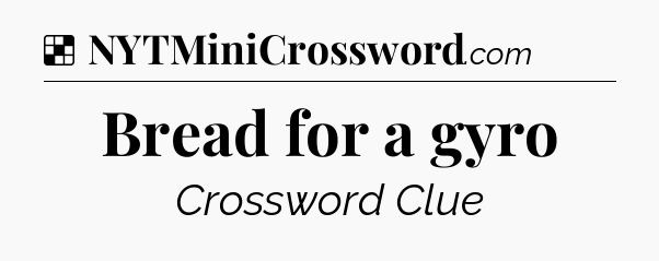 Solution: Bread for a gyro - NYT Crossword