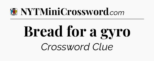 Bread for a gyro Crossword Clue