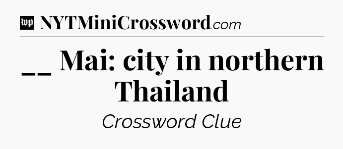__ Mai: city in northern Thailand Crossword Clue