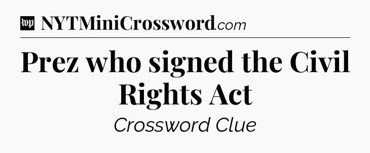 Prez who signed the Civil Rights Act Crossword Clue