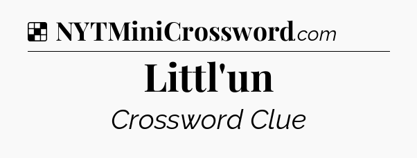 Solution: Littl'un - NYT Crossword