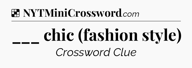Solution: ___ chic (fashion style) - NYT Crossword