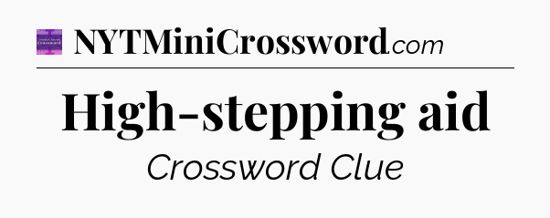 High-stepping aid - Thomas Joseph Crossword