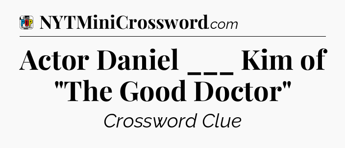 Actor Daniel ___ Kim of 