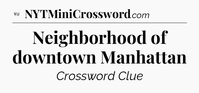 Neighborhood of downtown Manhattan - WSJ Crossword