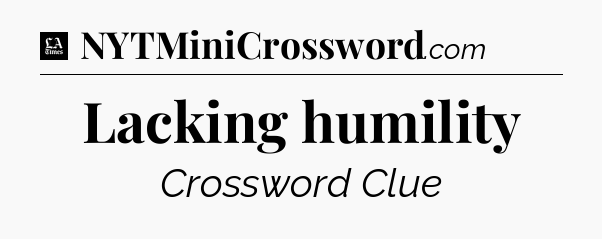 Lacking humility - LA Times Crossword