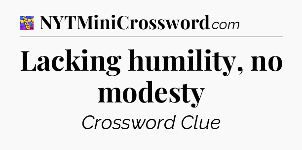 Lacking humility, no modesty Codycross