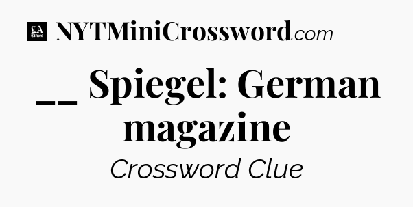 __ Spiegel: German magazine - LA Times Crossword