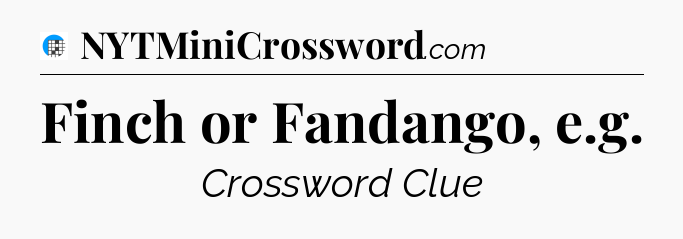 Finch or Fandango, e.g Crossword Clue