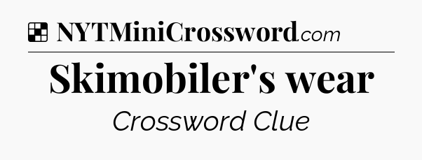 Solution: Skimobiler's wear - NYT Crossword