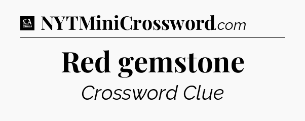 Red gemstone - LA Times Crossword