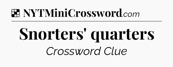 Solution: Snorters' quarters - NYT Crossword