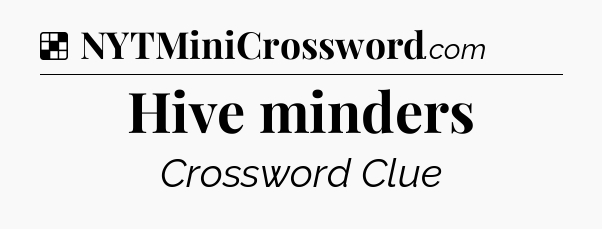 Solution: Hive minders - NYT Crossword