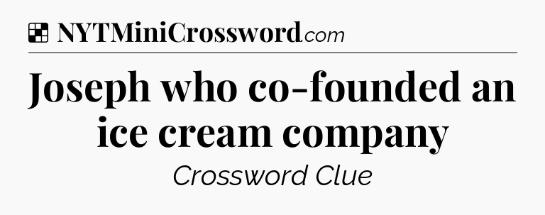 Solution: Joseph who co-founded an ice cream company - NYT Crossword