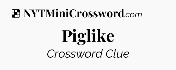 Solution: Piglike - NYT Crossword