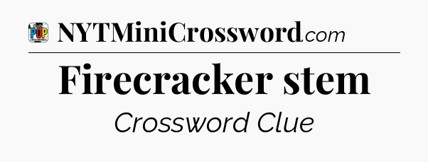 Firecracker stem Crossword Clue