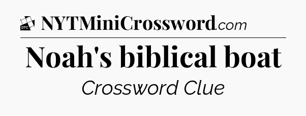 Noah's biblical boat - Daily Themed Classic Crossword