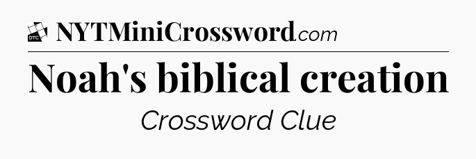 Noah's biblical creation - Daily Themed Classic Crossword