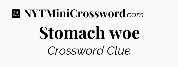 Stomach woe - LA Times Crossword