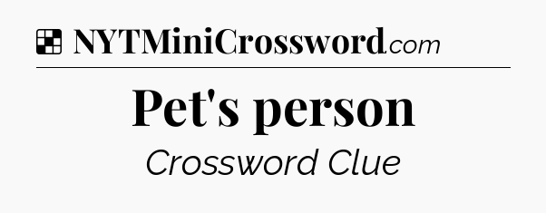 Solution: Pet's person - NYT Crossword