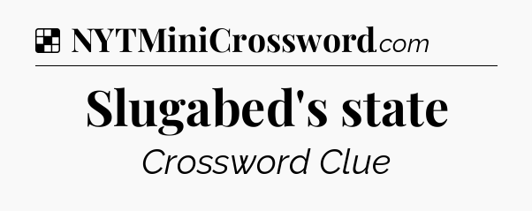 Solution: Slugabed's state - NYT Crossword