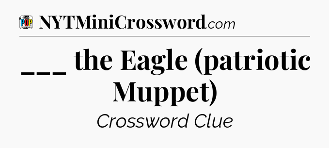 ___ the Eagle (patriotic Muppet) Crossword Clue