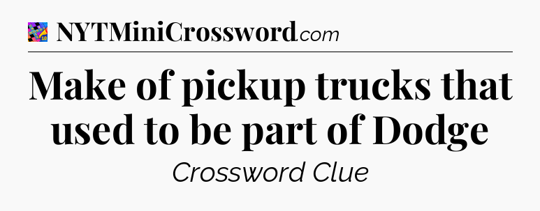 Make of pickup trucks that used to be part of Dodge Crossword Clue