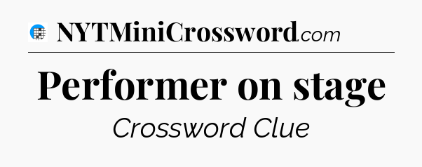 Performer on stage Crossword Clue