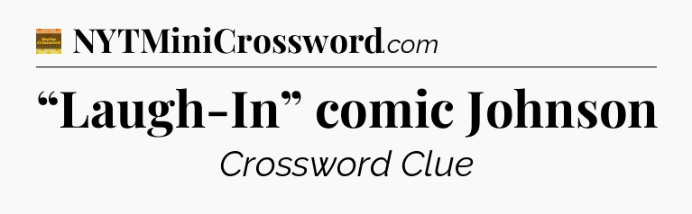 “Laugh-In” comic Johnson - Eugene Sheffer Crossword